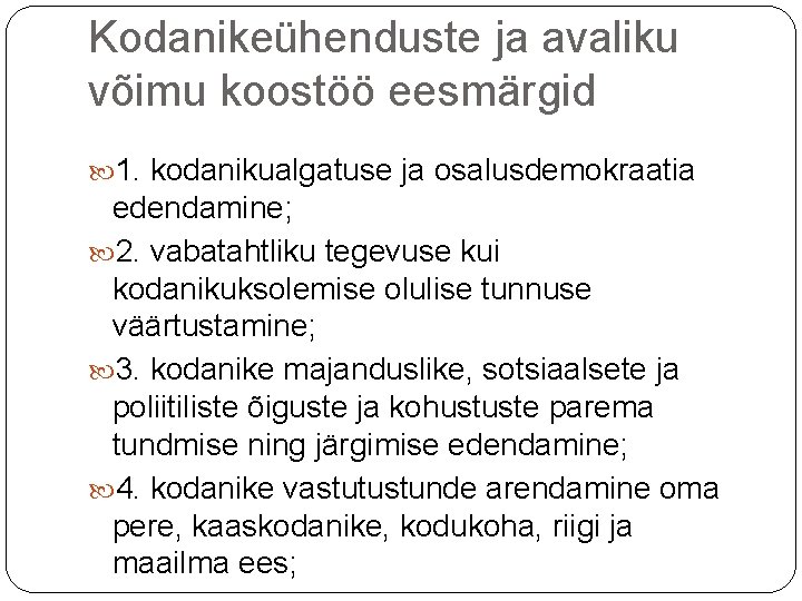 Kodanikeühenduste ja avaliku võimu koostöö eesmärgid 1. kodanikualgatuse ja osalusdemokraatia edendamine; 2. vabatahtliku tegevuse