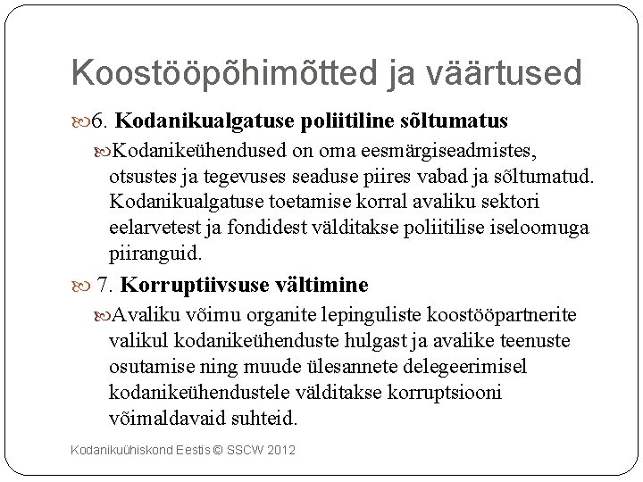 Koostööpõhimõtted ja väärtused 6. Kodanikualgatuse poliitiline sõltumatus Kodanikeühendused on oma eesmärgiseadmistes, otsustes ja tegevuses