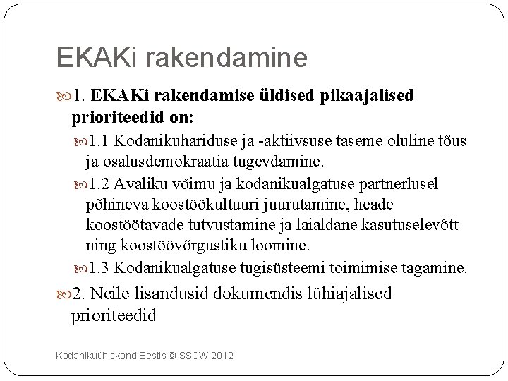EKAKi rakendamine 1. EKAKi rakendamise üldised pikaajalised prioriteedid on: 1. 1 Kodanikuhariduse ja -aktiivsuse