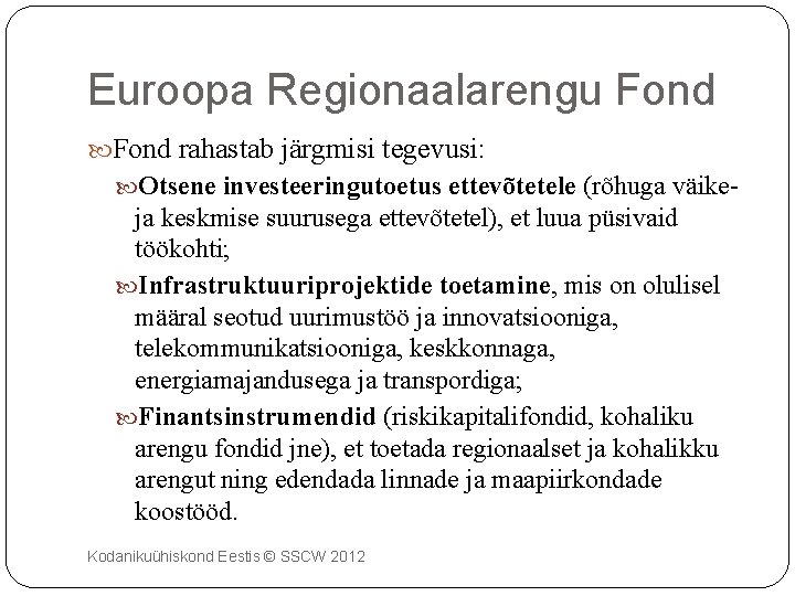 Euroopa Regionaalarengu Fond rahastab järgmisi tegevusi: Otsene investeeringutoetus ettevõtetele (rõhuga väike- ja keskmise suurusega