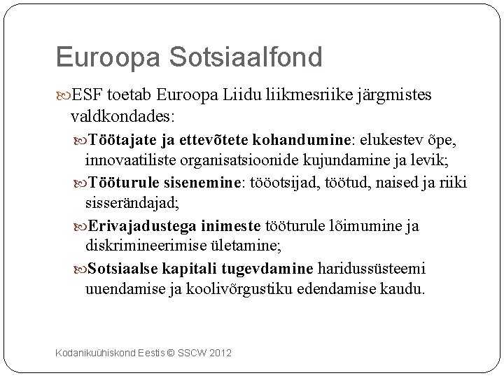 Euroopa Sotsiaalfond ESF toetab Euroopa Liidu liikmesriike järgmistes valdkondades: Töötajate ja ettevõtete kohandumine: elukestev