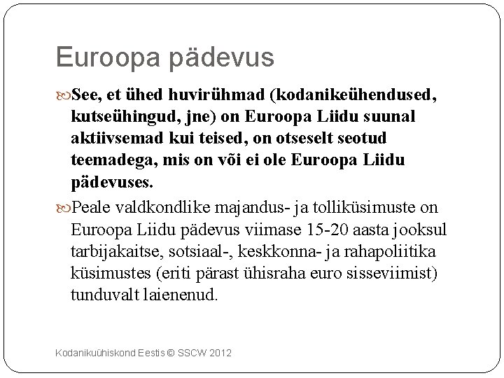 Euroopa pädevus See, et ühed huvirühmad (kodanikeühendused, kutseühingud, jne) on Euroopa Liidu suunal aktiivsemad