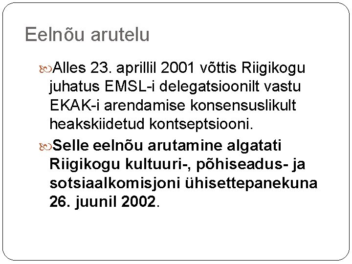 Eelnõu arutelu Alles 23. aprillil 2001 võttis Riigikogu juhatus EMSL-i delegatsioonilt vastu EKAK-i arendamise