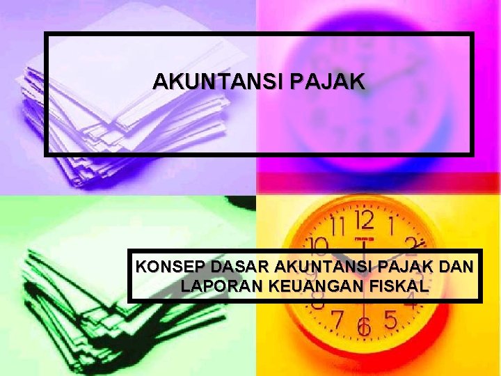 AKUNTANSI PAJAK KONSEP DASAR AKUNTANSI PAJAK DAN LAPORAN KEUANGAN FISKAL 