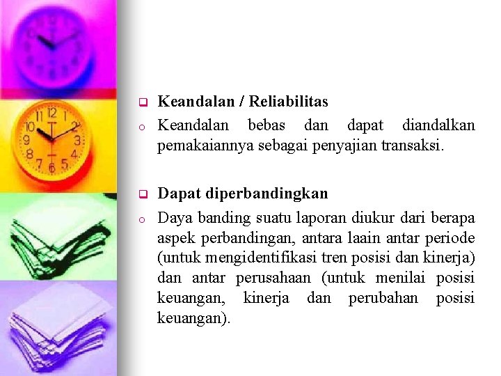 q o Keandalan / Reliabilitas Keandalan bebas dan dapat diandalkan pemakaiannya sebagai penyajian transaksi.