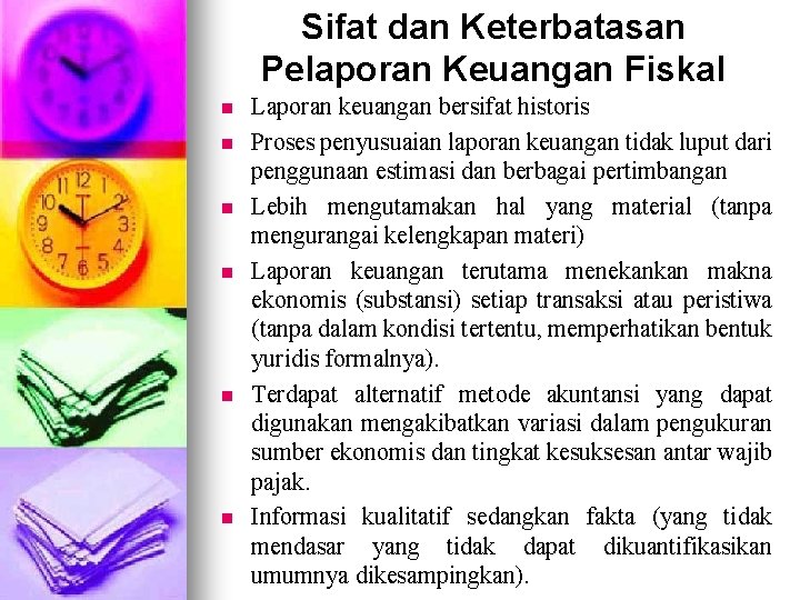 Sifat dan Keterbatasan Pelaporan Keuangan Fiskal n n n Laporan keuangan bersifat historis Proses