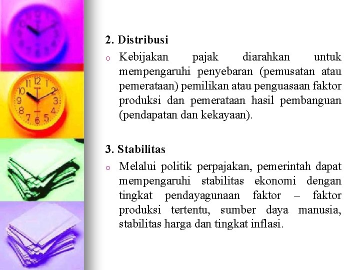 2. Distribusi o Kebijakan pajak diarahkan untuk mempengaruhi penyebaran (pemusatan atau pemerataan) pemilikan atau