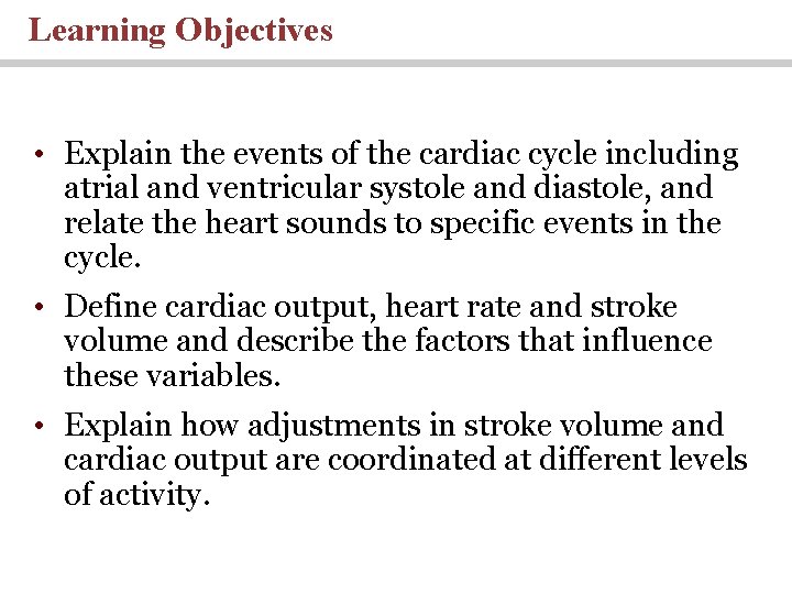 Learning Objectives • Explain the events of the cardiac cycle including atrial and ventricular