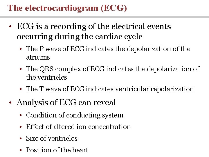 The electrocardiogram (ECG) • ECG is a recording of the electrical events occurring during