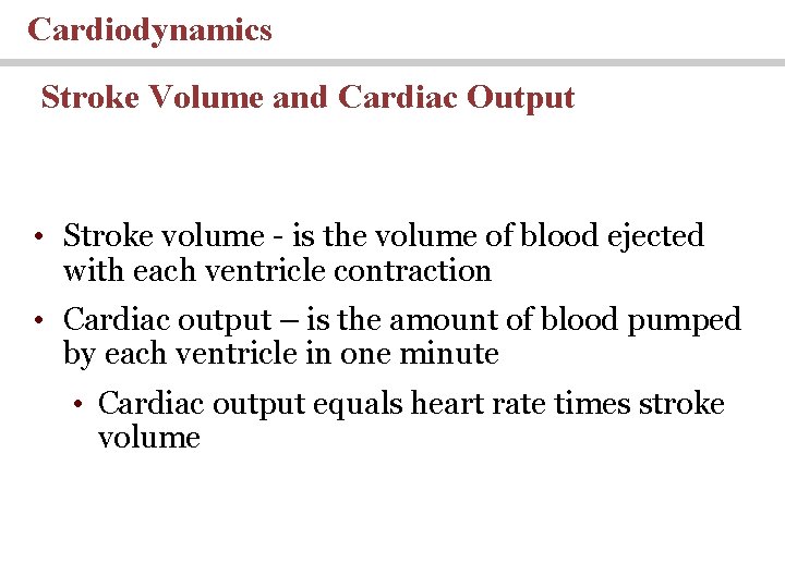 Cardiodynamics Stroke Volume and Cardiac Output • Stroke volume - is the volume of