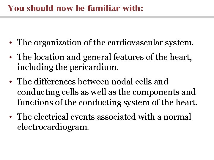 You should now be familiar with: • The organization of the cardiovascular system. •