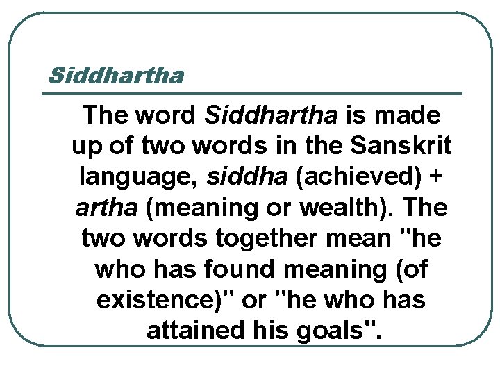 Siddhartha The word Siddhartha is made up of two words in the Sanskrit language,