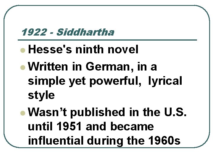 1922 - Siddhartha l Hesse's ninth novel l Written in German, in a simple