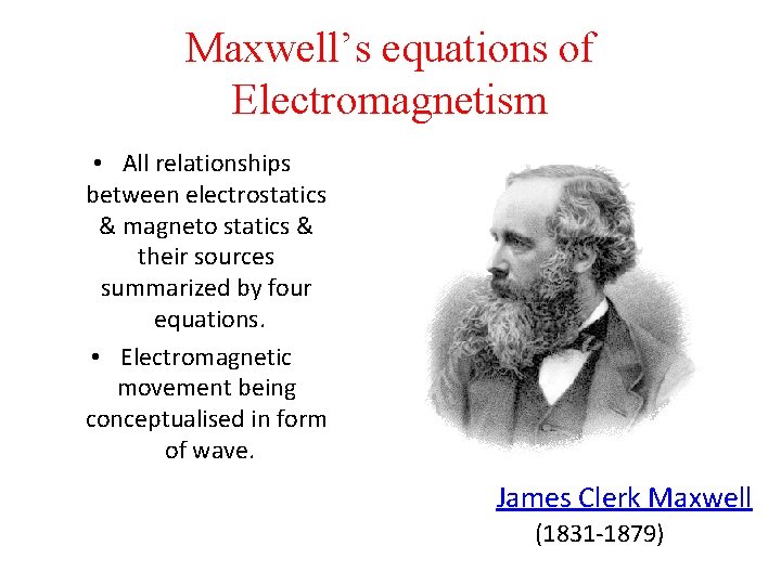 Maxwell’s equations of Electromagnetism • All relationships between electrostatics & magneto statics & their