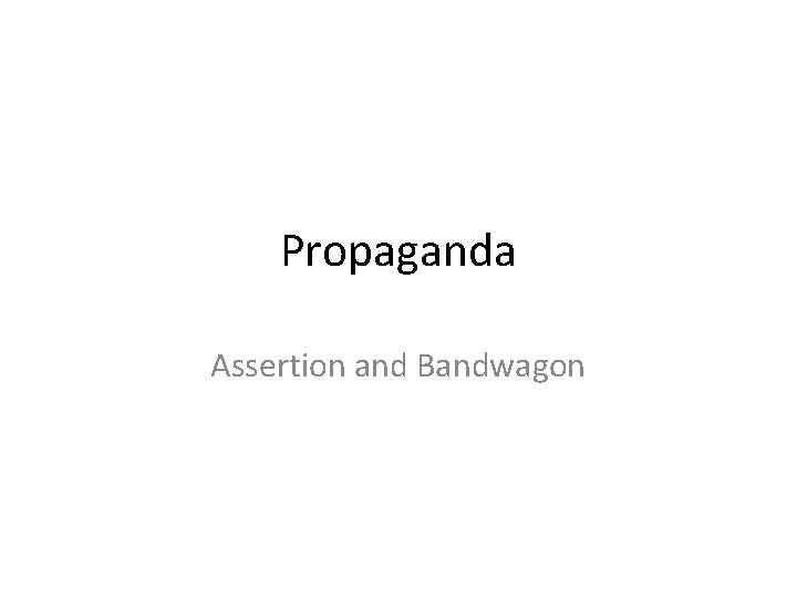 Propaganda Assertion and Bandwagon 