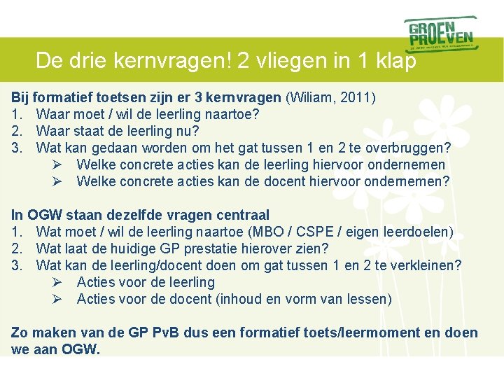 De drie kernvragen! 2 vliegen in 1 klap Bij formatief toetsen zijn er 3