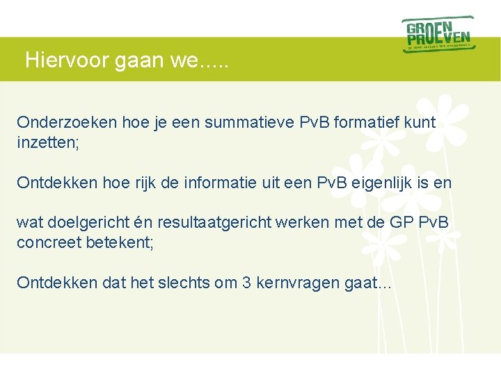 Hiervoor gaan we. . . Onderzoeken hoe je een summatieve Pv. B formatief kunt