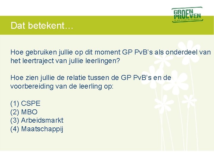 Dat betekent… Hoe gebruiken jullie op dit moment GP Pv. B’s als onderdeel van