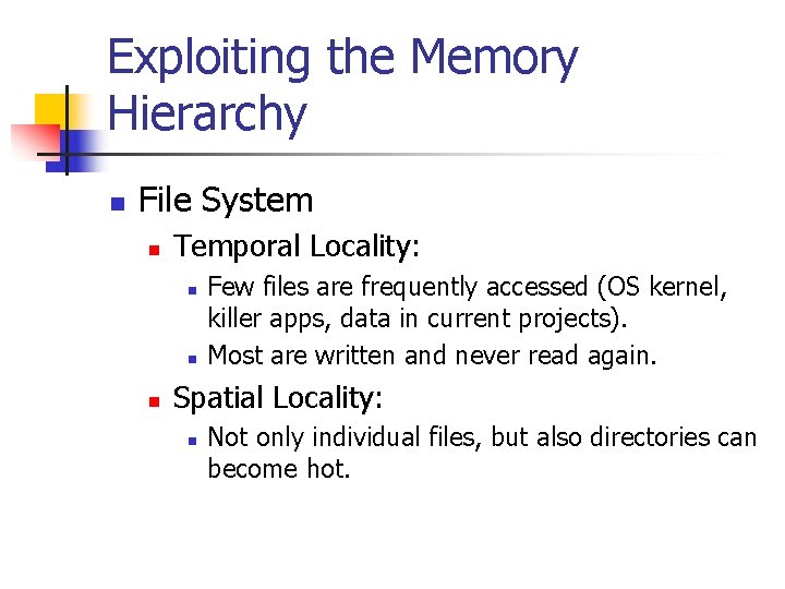 Exploiting the Memory Hierarchy n File System n Temporal Locality: n n n Few