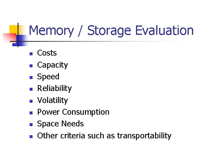 Memory / Storage Evaluation n n n n Costs Capacity Speed Reliability Volatility Power