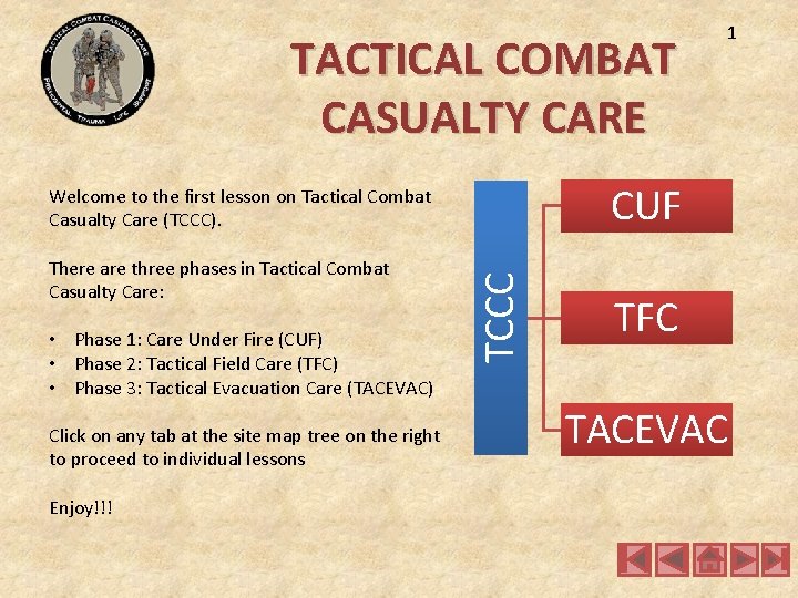 TACTICAL COMBAT CASUALTY CARE CUF • Phase 1: Care Under Fire (CUF) • Phase