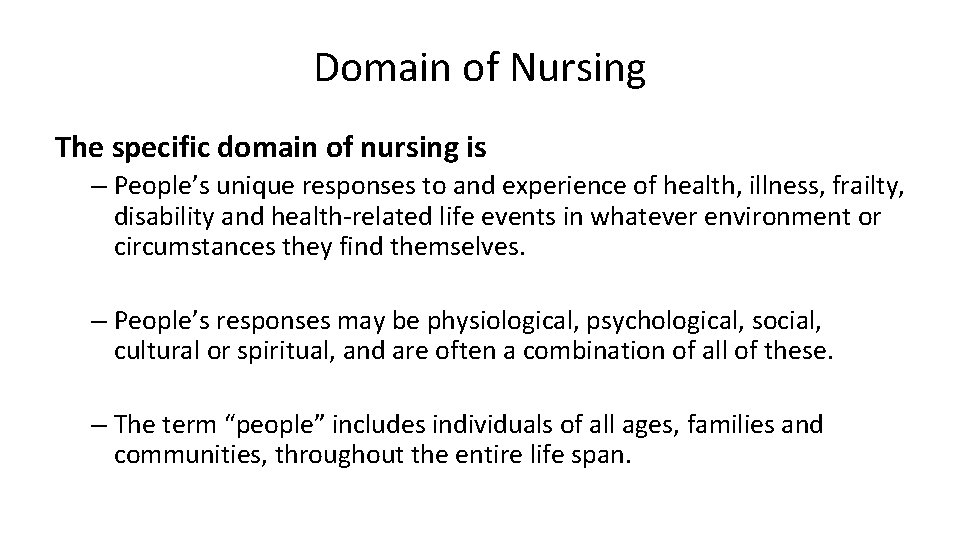 Domain of Nursing The specific domain of nursing is – People’s unique responses to Domain of Nursing The specific domain of nursing is – People’s unique responses to