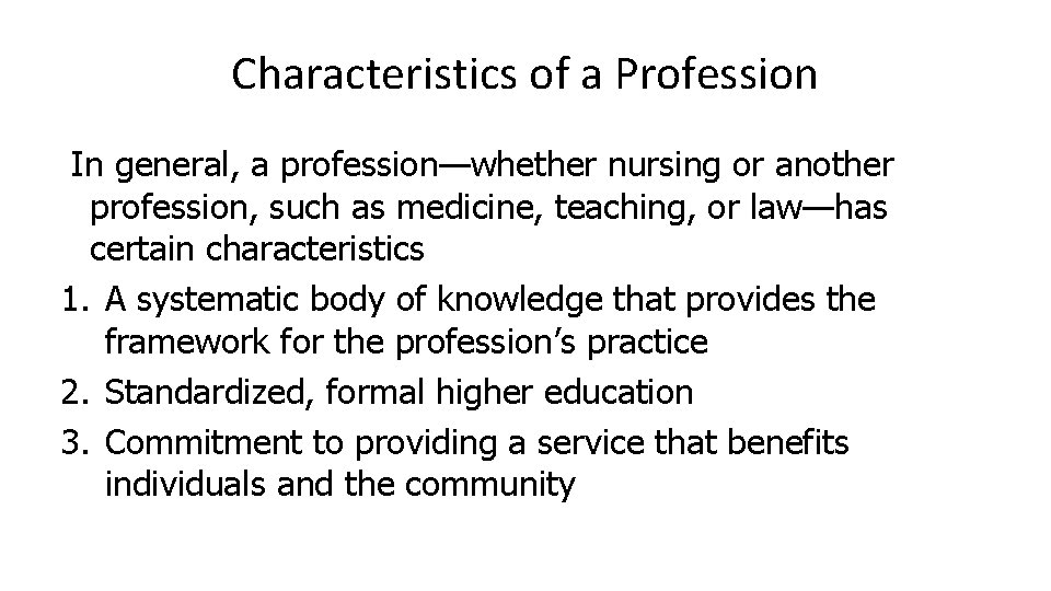 Characteristics of a Profession In general, a profession—whether nursing or another profession, such as Characteristics of a Profession In general, a profession—whether nursing or another profession, such as