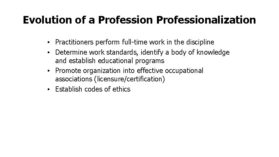 Evolution of a Professionalization • Practitioners perform full-time work in the discipline • Determine Evolution of a Professionalization • Practitioners perform full-time work in the discipline • Determine