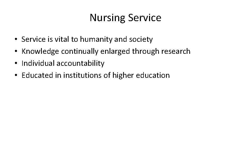 Nursing Service • • Service is vital to humanity and society Knowledge continually enlarged Nursing Service • • Service is vital to humanity and society Knowledge continually enlarged