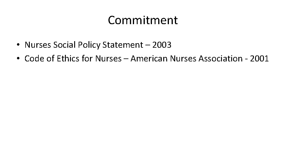 Commitment • Nurses Social Policy Statement – 2003 • Code of Ethics for Nurses Commitment • Nurses Social Policy Statement – 2003 • Code of Ethics for Nurses