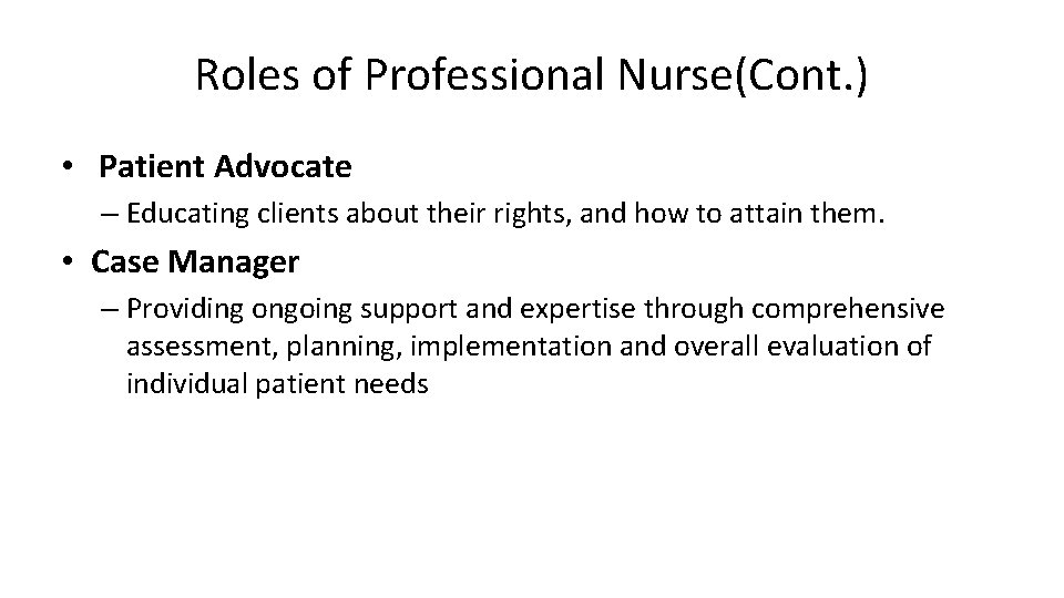 Roles of Professional Nurse(Cont. ) • Patient Advocate – Educating clients about their rights, Roles of Professional Nurse(Cont. ) • Patient Advocate – Educating clients about their rights,