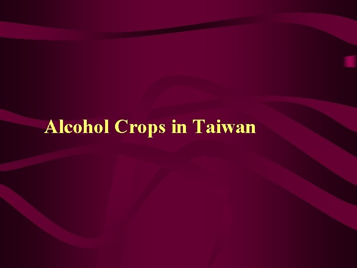 Alcohol Crops in Taiwan 
