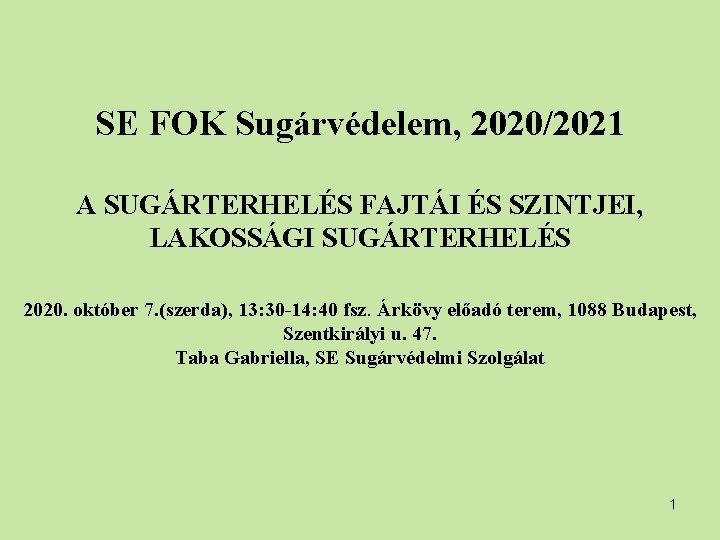 SE FOK Sugárvédelem, 2020/2021 A SUGÁRTERHELÉS FAJTÁI ÉS SZINTJEI, LAKOSSÁGI SUGÁRTERHELÉS 2020. október 7.