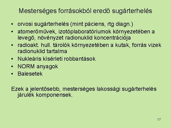 Mesterséges forrásokból eredő sugárterhelés • orvosi sugárterhelés (mint páciens, rtg diagn. ) • atomerőművek,