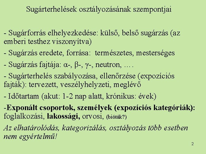 Sugárterhelések osztályozásának szempontjai - Sugárforrás elhelyezkedése: külső, belső sugárzás (az emberi testhez viszonyítva) -