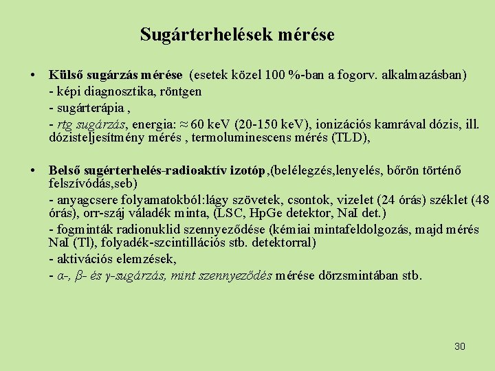 Sugárterhelések mérése • Külső sugárzás mérése (esetek közel 100 %-ban a fogorv. alkalmazásban) -
