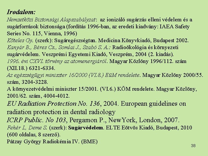 Irodalom: Nemzetközi Biztonsági Alapszabályzat: az ionizáló sugárzás elleni védelem és a sugárforrások biztonsága (fordítás