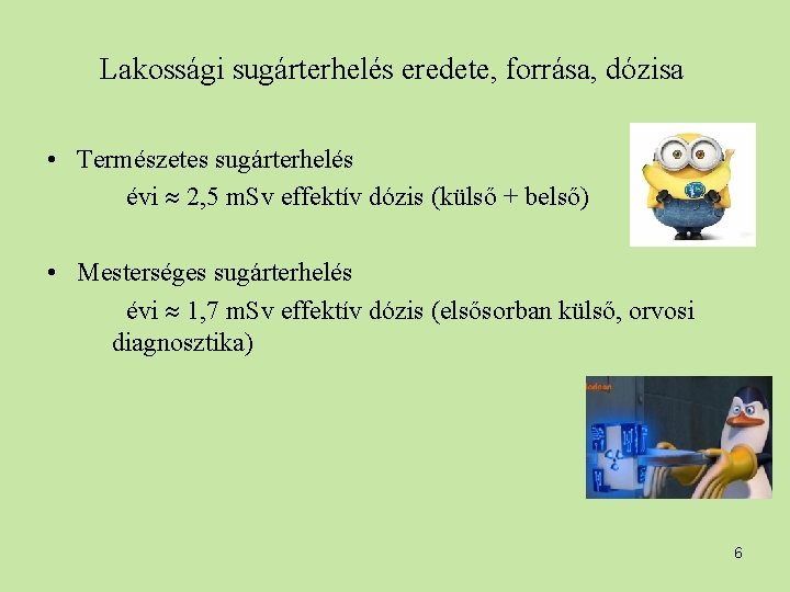 Lakossági sugárterhelés eredete, forrása, dózisa • Természetes sugárterhelés évi 2, 5 m. Sv effektív