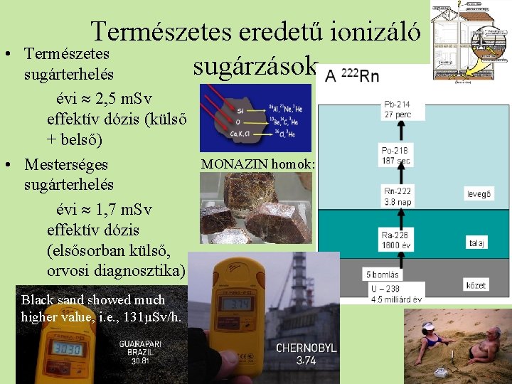  • Természetes eredetű ionizáló Természetes sugárzások sugárterhelés évi 2, 5 m. Sv effektív