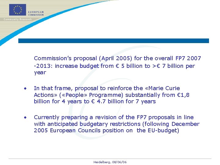 Commission’s proposal (April 2005) for the overall FP 7 2007 -2013: increase budget from