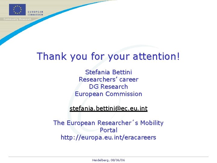 Thank you for your attention! Stefania Bettini Researchers’ career DG Research European Commission stefania.