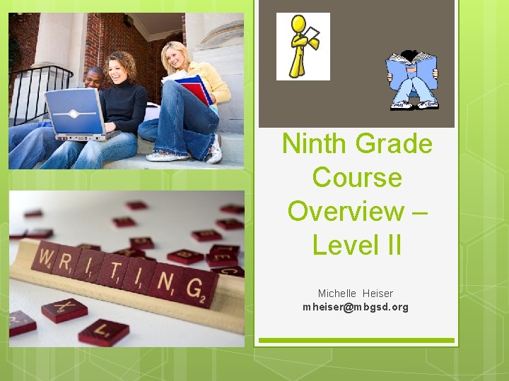 Ninth Grade Course Overview – Level II Michelle Heiser mheiser@mbgsd. org 