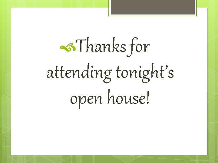  Thanks for attending tonight’s open house! 