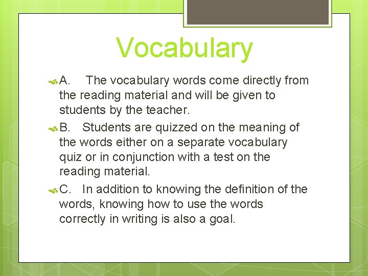 Vocabulary A. The vocabulary words come directly from the reading material and will be