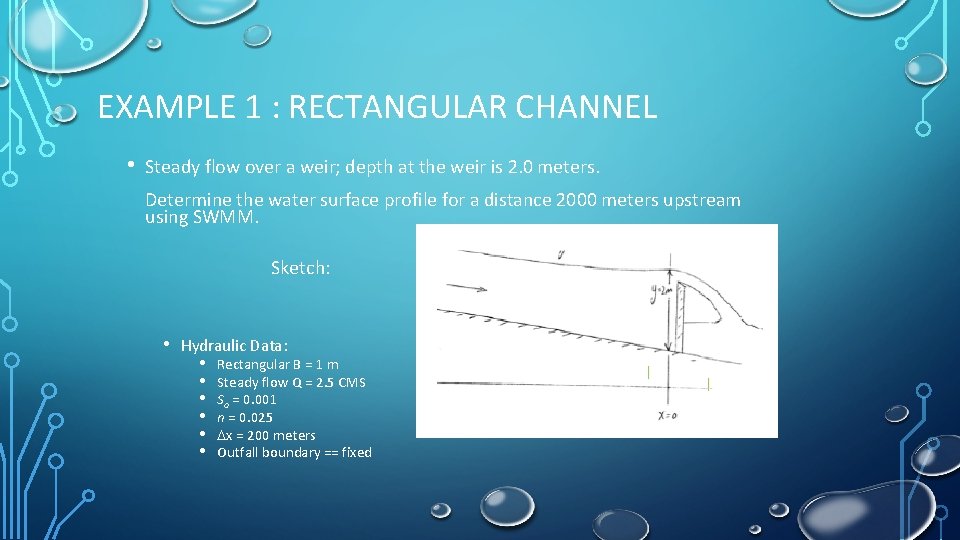 EXAMPLE 1 : RECTANGULAR CHANNEL • Steady flow over a weir; depth at the