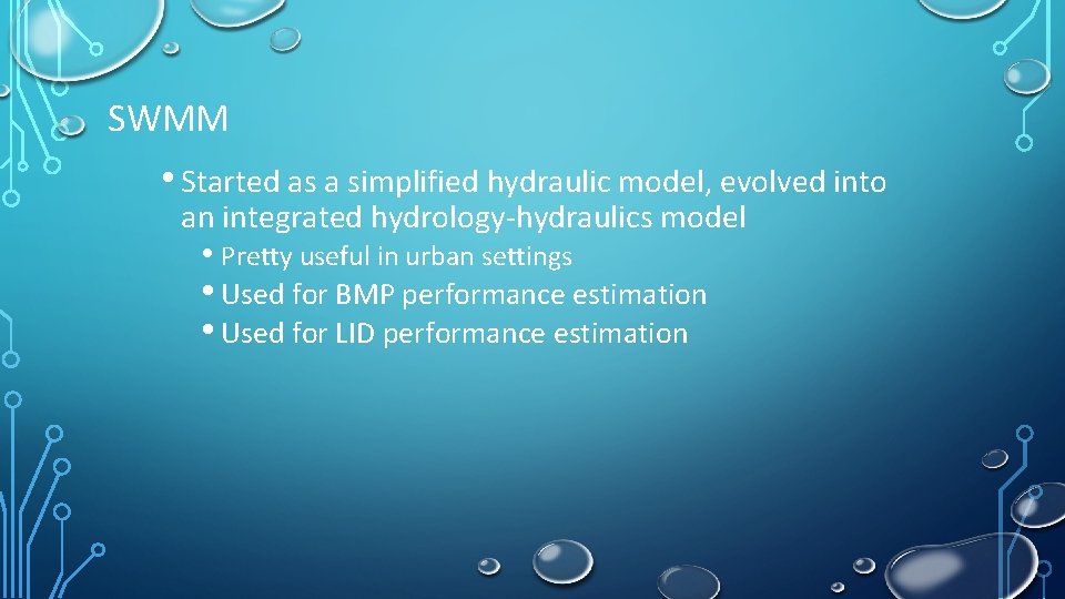 SWMM • Started as a simplified hydraulic model, evolved into an integrated hydrology-hydraulics model