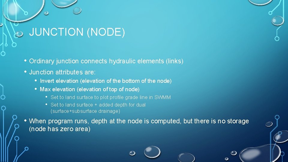 JUNCTION (NODE) • Ordinary junction connects hydraulic elements (links) • Junction attributes are: •