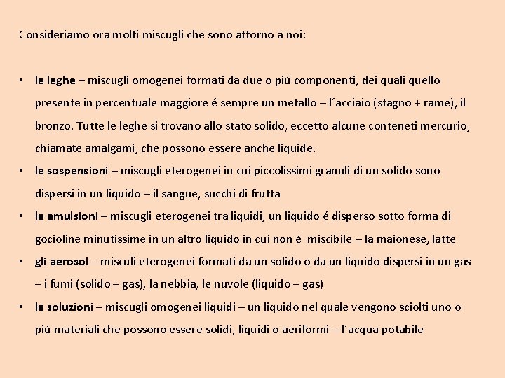 Consideriamo ora molti miscugli che sono attorno a noi: • le leghe – miscugli