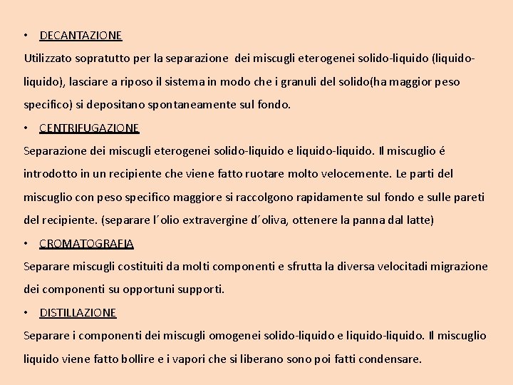  • DECANTAZIONE Utilizzato sopratutto per la separazione dei miscugli eterogenei solido-liquido (liquido), lasciare