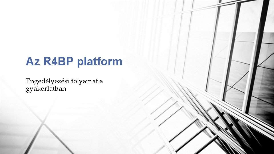 Az R 4 BP platform Engedélyezési folyamat a gyakorlatban 